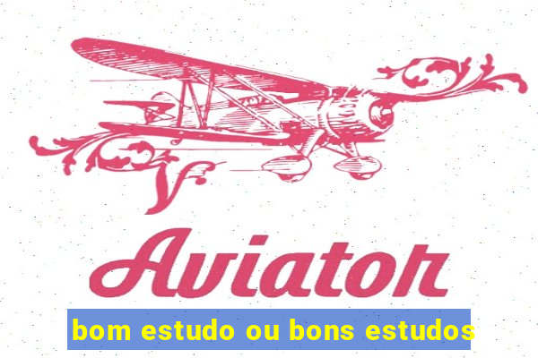 bom estudo ou bons estudos